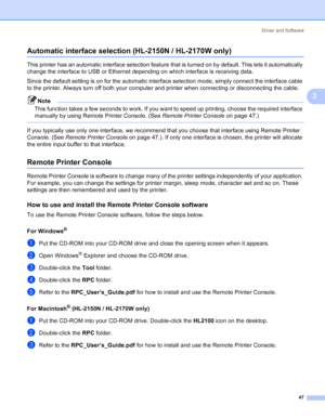 Page 55Driver and Software
47
3
Automatic interface selection (HL-2150N / HL-2170W only)3
This printer has an automatic interface selection feature that is turned on by default. This lets it automatically 
change the interface to USB or Ethernet depending on which interface is receiving data.
Since the default setting is on for the automatic interface selection mode, simply connect the interface cable 
to the printer. Always turn off both your computer and printer when connecting or disconnecting the cable....