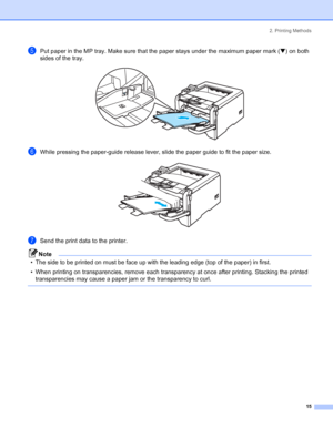 Page 232. Printing Methods
 15
ePut paper in the MP tray. Make sure that the paper stays under the maximum paper mark (b) on both 
sides of the tray.
 
fWhile pressing the paper-guide release lever, slide the paper guide to fit the paper size. 
gSend the print data to the printer.
Note
• The side to be printed on must be face up with the leading edge (top of the paper) in first.
• When printing on transparencies, remove each transparency at once after printing. Stacking the printed 
transparencies may cause a...