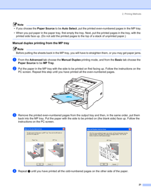 Page 292. Printing Methods
 21
Note
• If you choose the Paper Source to be Auto Select, put the printed even-numbered pages in the MP tray.
• When you put paper in the paper tray, first empty the tray. Next, put the printed pages in the tray, with the 
printed side face up. (Do not add the printed pages to the top of a stack of unprinted paper.)
 
Manual duplex printing from the MP tray
Note
Before putting the sheets back in the MP tray, you will have to straighten them, or you may get paper jams.
 
aFrom the...