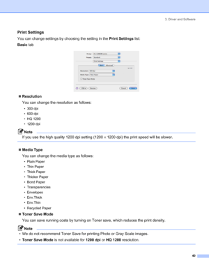 Page 483. Driver and Software
 40
Print Settings
You can change settings by choosing the setting in the Print Settings list:
Basic tab
 
„Resolution
You can change the resolution as follows:
• 300 dpi
• 600 dpi
• HQ 1200
• 1200 dpi
Note
If you use the high quality 1200 dpi setting (1200×1200 dpi) the print speed will be slower.
 
„Media Type
You can change the media type as follows:
• Plain Paper
• Thin Paper
•Thick Paper
• Thicker Paper
• Bond Paper
• Transparencies
• Envelopes
• Env.Thick
• Env.Thin
•Recycled...