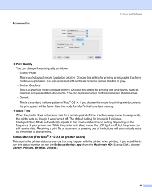 Page 493. Driver and Software
 41
Advanced tab
 
„Print Quality
You can change the print quality as follows:
• Brother Photo
This is a photograph mode (gradation priority). Choose this setting for printing photographs that have 
continuous gradation. You can represent soft contrasts between various shades of gray.
• Brother Graphics
This is a graphics mode (contrast priority). Choose this setting for printing text and figures, such as 
business and presentation documents. You can represent sharp contrasts...
