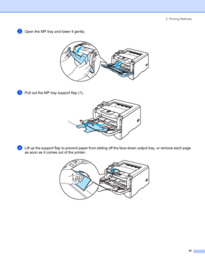 Page 252. Printing Methods
 17
bOpen the MP tray and lower it gently. 
cPull out the MP tray support flap (1). 
dLift up the support flap to prevent paper from sliding off the face-down output tray, or remove each page 
as soon as it comes out of the printer.
 
1
 