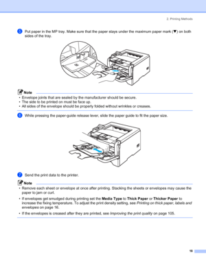 Page 262. Printing Methods
 18
ePut paper in the MP tray. Make sure that the paper stays under the maximum paper mark (b) on both 
sides of the tray.
 
Note
• Envelope joints that are sealed by the manufacturer should be secure.
• The side to be printed on must be face up.
• All sides of the envelope should be properly folded without wrinkles or creases.
 
fWhile pressing the paper-guide release lever, slide the paper guide to fit the paper size. 
gSend the print data to the printer.
Note
• Remove each sheet or...