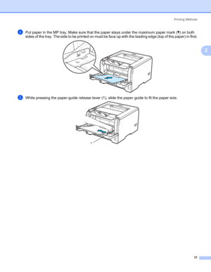 Page 27Printing Methods
17
2
dPut paper in the MP tray. Make sure that the paper stays under the maximum paper mark (b) on both 
sides of the tray. The side to be printed on must be face up with the leading edge (top of the paper) in first.
eWhile pressing the paper-guide release lever (1), slide the paper guide to fit the paper size.
1
 