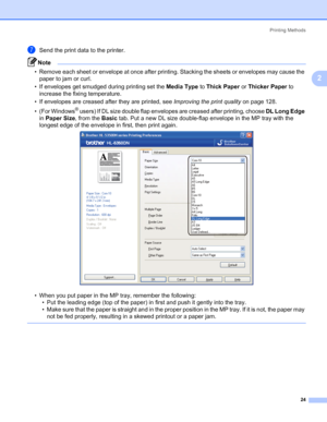 Page 34Printing Methods
24
2
gSend the print data to the printer.
Note • Remove each sheet or envelope at once after printing. Stacking the sheets or envelopes may cause the 
paper to jam or curl.
• If envelopes get smudged during printing set the Media Type to Thick Paper or Thicker Paper to 
increase the fixing temperature. 
• If envelopes are creased after they are printed, see Improving the print quality on page 128.
• (For Windows
® users) If DL size double flap envelopes are creased after printing, choose...