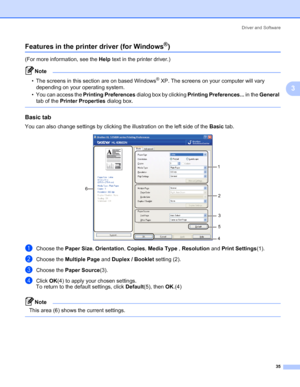 Page 45Driver and Software
35
3
Features in the printer driver (for Windows®)3
(For more information, see the Help text in the printer driver.)
Note 
• The screens in this section are on based Windows® XP. The screens on your computer will vary 
depending on your operating system.
• You can access the Printing Preferences dialog box by clicking Printing Preferences... in the General 
tab of the Printer Properties dialog box.
 
Basic tab3
You can also change settings by clicking the illustration on the left side...