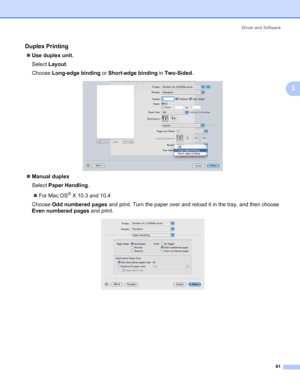 Page 71Driver and Software
61
3
Duplex Printing3
„Use duplex unit.
Select Layout.
Choose Long-edge binding or Short-edge binding in Two-Sided.
„Manual duplex
Select Paper Handling.
„For Mac OS
® X 10.3 and 10.4
Choose Odd numbered pages and print. Turn the paper over and reload it in the tray, and then choose 
Even numbered pages and print.
 