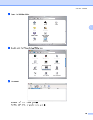 Page 74Driver and Software
64
3
bOpen the Utilities folder.
cDouble-click the Printer Setup Utility icon. 
dClick Add.
For Mac OS
® X 10.3 users, go to e. 
For Mac OS
® X 10.4 or greater users, go to f. 
 