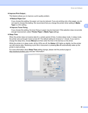 Page 70Driver and Software
60
3
„Improve Print Output...
This feature allows you to improve a print quality problem.
„Reduce Paper Curl
If you choose this setting, the paper curl may be reduced. If you are printing only a few pages, you do 
not need to choose this setting. We recommend that you change the printer driver setting in Media 
Type to a thin setting.
„Improve Toner Fixing
If you choose this setting, the toner fixing on paper may be improved. If this selection does not provide 
enough improvement,...