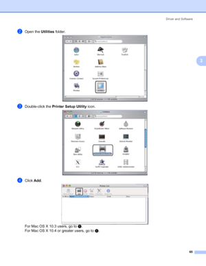 Page 75Driver and Software
65
3
bOpen the Utilities folder.
cDouble-click the Printer Setup Utility icon. 
dClick Add.
For Mac OS X 10.3 users, go to e. 
For Mac OS X 10.4 or greater users, go to f. 
 