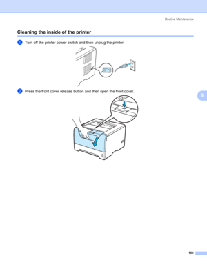 Page 118Routine Maintenance
108
6
Cleaning the inside of the printer6
aTurn off the printer power switch and then unplug the printer.
bPress the front cover release button and then open the front cover.
 