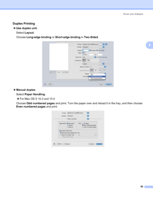 Page 72Driver and Software
62
3
Duplex Printing3
„Use duplex unit.
Select Layout.
Choose Long-edge binding or Short-edge binding in Two-Sided.
„Manual duplex
Select Paper Handling.
„For Mac OS X 10.3 and 10.4
Choose Odd numbered pages and print. Turn the paper over and reload it in the tray, and then choose 
Even numbered pages and print.
 