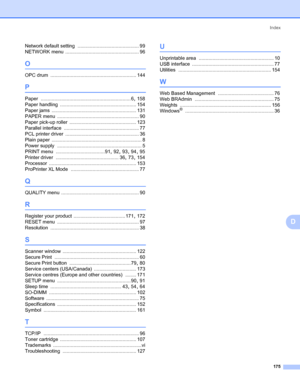 Page 185Index
175
D
Network default setting ............................................. 99
NETWORK menu
 ...................................................... 96
O
OPC drum ............................................................... 144
P
Paper .................................................................. 6, 158
Paper handling
 ........................................................ 154
Paper jams
 .............................................................. 131
PAPER menu...