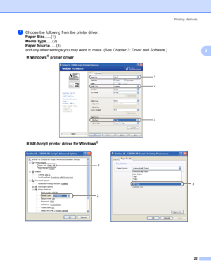 Page 32Printing Methods
22
2
gChoose the following from the printer driver:
Paper Size......(1)
Media Type......(2)
Paper Source......(3)
and any other settings you may want to make. (See Chapter 3: Driver and Software.)
„Windows
® printer driver
„BR-Script printer driver for Windows
®
1
2
3
1
2
3
 