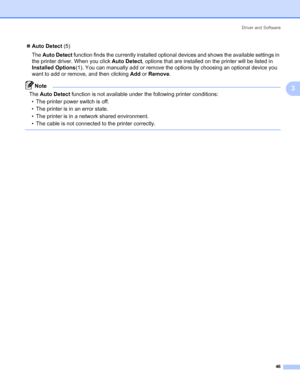 Page 56Driver and Software
46
3
„Auto Detect (5)
The Auto Detect function finds the currently installed optional devices and shows the available settings in 
the printer driver. When you click Auto Detect, options that are installed on the printer will be listed in 
Installed Options(1). You can manually add or remove the options by choosing an optional device you 
want to add or remove, and then clicking Add or Remove.
Note The Auto Detect function is not available under the following printer conditions:
• The...