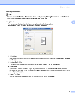 Page 60Driver and Software
50
3
Printing Preferences3
Note You can access the Printing Preferences dialog box by clicking Printing Preferences... in the General 
tab of the Brother HL-5380DN BR-Script3 Properties  dialog box.
 
„Layout tab
You can change the layout setting by choosing the settings for Orientation, 
Print on Both Sides (Duplex), Page Order and Page Per Sheet.
„Orientation
Orientation selects the position of how your document will be printed. (Portrait, Landscape or Rotated 
Landscape)
„Print on...