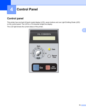 Page 8878
4
4
Control Panel4
Control panel4
This printer has one back lit liquid crystal display (LCD), seven buttons and one Light Emitting Diode (LED) 
on the control panel. The LCD is a 16 character single line display.
The LCD light shows the current status of the printer.
Control Panel4
 