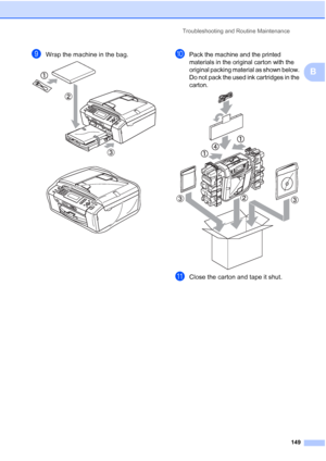 Page 161
Troubleshooting and Routine Maintenance149
B
iWrap the machine in the bag. 
 jPack the machine and the printed 
materials in the original carton with the 
original packing material as shown below. 
Do not pack the used ink cartridges in the 
carton.
 
kClose the carton and tape it shut. 
 