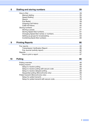 Page 7
v
8 Dialling and storing numbers 59
How to Dial .......................................................................................................... 59Manual dialling............................................................................................... 59
Speed Dialling ............................................................................................... 59
Search ........................................................................................................... 59
Fax...