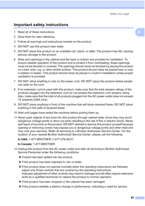 Page 113
Safety and Legal99
A
Important safety instructionsA
1 Read all of these instructions.
2 Save them for later reference.
3 Follow all warnings and instructions marked on the product.
4 DO NOT use this product near water.
5 DO NOT place this product on an unstable cart, stand, or table. The product may fall, causing serious damage to the product.
6 Slots and openings in the cabinet and the back or bottom are provided for ventilation. To  ensure reliable operation of the product and to protect it from...