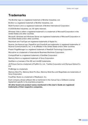 Page 119
Safety and Legal105
A
TrademarksA
The Brother logo is a registered trademark of Brother Industries, Ltd.
Brother is a registered trademark of Brother Industries, Ltd.
Multi-Function Link is a registered trademark of Brother International Corporation.
© 2008 Brother Industries, Ltd. All rights reserved.
Windows Vista is either a registered trademark or a trademark of Microsoft Corporation in the 
United States and other countries.
Microsoft, Windows and Windows Server are registered trademarks of...