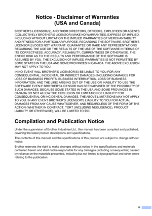 Page 5
iii
Notice - Disclaimer of Warranties(USA and Canada)
BROTHERS LICENSOR(S), AND THEIR DIRECTORS, OFFICERS, EMPLOYEES OR AGENTS 
(COLLECTIVELY BROTHERS LICENSOR) MAKE NO WARRANTIES, EXPRESS OR IMPLIED, 
INCLUDING WITHOUT LIMITATION THE IMPLIED WARRANTIES OF MERCHANTABILITY 
AND FITNESS FOR A PARTICULAR PURPOSE, REGARDING THE SOFTWARE. BROTHERS 
LICENSOR(S) DOES NOT WARRANT, GUARANTEE OR MAKE ANY REPRESENTATIONS 
REGARDING THE USE OR THE RESULTS OF THE USE OF THE SOFTWARE IN TERMS OF 
ITS CORRECTNESS,...