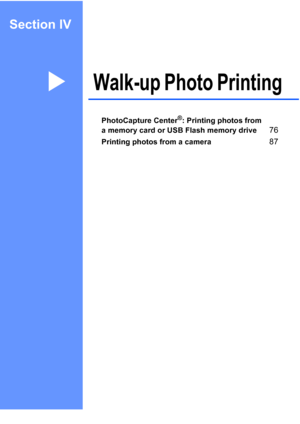 Page 89
Section IV
Walk-up Photo PrintingIV
PhotoCapture Center®: Printing photos from 
a memory card or USB Flash memory drive
76
Printing photos from a camera87
 