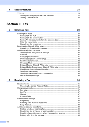 Page 10
viii
4 Security features 24
TX Lock................................................................................................................ 24Setting and changing the TX Lock password ................................................ 24
Turning TX Lock on/off .................................................................................. 25
Section II Fax
5 Sending a Fax 28
Entering Fax mode .............................................................................................. 28Faxing...