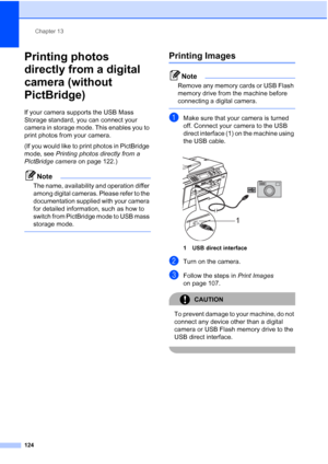 Page 136
Chapter 13
124
Printing photos 
directly from a digital 
camera (without 
PictBridge)
13
If your camera supports the USB Mass 
Storage standard, you can connect your 
camera in storage mode. This enables you to 
print photos from your camera.
(If you would like to print photos in PictBridge 
mode, see  Printing photos directly from a 
PictBridge camera  on page 122.) 
Note
The name, availability and operation differ 
among digital cameras. Please refer to the 
documentation supplied with your camera...