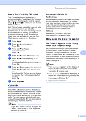 Page 81
Telephone and External devices69
7
How to Turn FaxAbility OFF or ON7
The FaxAbility function is designed to 
accommodate the FaxAbility service provided 
by Telecom. To change the setting, repeat 
steps a-f ; Step  e is where you can choose 
either  On or  Off .
Call Waiting beeps caused by incoming calls 
on your main number can affect fax 
transmissions. If you have FaxAbility Service 
but don’t have Call Waiting, you need do 
nothing at this stage. If you do have Call 
Waiting as well as FaxAbility,...