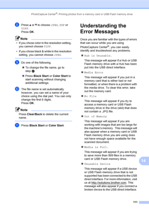 Page 127
PhotoCapture Center®: Printing photos from a memory card or USB Flash memory drive111
14
hPress a or  b to choose  JPEG, PDF  or 
TIFF .
Press  OK.
Note
• If you chose color in the resolution setting, 
you cannot choose  TIFF.
• If you chose black & white in the resolution  setting, you cannot choose  JPEG.
 
iDo one of the following.
„ To change the file name, go to 
step j.
„ Press  Black Start  or Color Start  to 
start scanning without changing 
additional settings.
jThe file name is set...