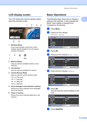 Page 25
General Information9
1
LCD display screen1
The LCD shows the current machine status 
when the machine is idle.
 
1 Wireless StatusA four level indicator shows the current 
wireless signal strength if you are using a 
wireless connection. 
2 Memory Status Lets you see the available memory in the 
machine.
3 Ink indicator Lets you see the available ink volume.
4 Current Receive Mode Lets you see the current receive mode.„ Fax  (Fax only)
„ F/T  (Fax/Tel)
„ MC (Msg Ctr) 
„ Mnl  (Manual) 
5 Voice message in...
