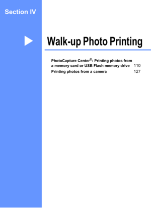 Page 125
Section IV
Walk-up Photo PrintingIV
PhotoCapture Center®: Printing photos from 
a memory card or USB Flash memory drive
110
Printing photos from a camera127
 