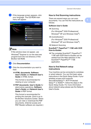 Page 19
General Information3
1
cIf the language screen appears, click 
your language. The CD-ROM main 
menu will appear.
 
Note
If this window does not appear, use 
Windows
® Explorer to run the start.exe 
program from the root directory of the 
Brother CD-ROM.
 
dClick  Documentation .
eClick the documentation you want to 
read. 
„ HTML documents : Software 
User’s Guide  and Network User’s 
Guide  in HTML format.
This format is recommended for 
viewing on your computer.
„ PDF documents : User’s Guide  for...