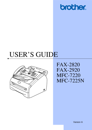 Page 1
USER’S GUIDE
FAX-2820
FAX-2920
MFC-7220
MFC-7225N
Version A
 