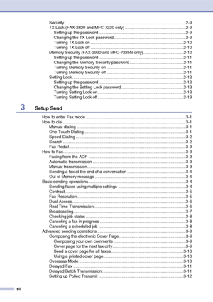 Page 14
xii
Security..........................................................................................................2-9
TX Lock (FAX-2820 and MFC-7220 only) .....................................................2-9Setting up the password ............................................................................2-9
Changing the TX Lock password...............................................................2-9
Turning TX Lock on...