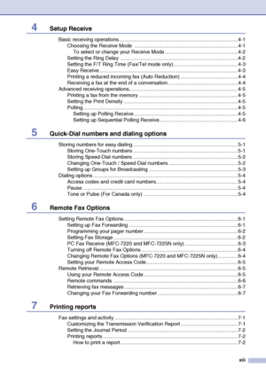 Page 15
xiii
4Setup Receive
Basic receiving operations ................................................................................... 4-1Choosing the Receive Mode  ........................................................................ 4-1To select or change your Receive Mode ...................................................4-2
Setting the Ring Delay  ..................................................................................4-2
Setting the F/T Ring Time (Fax/Tel mode...