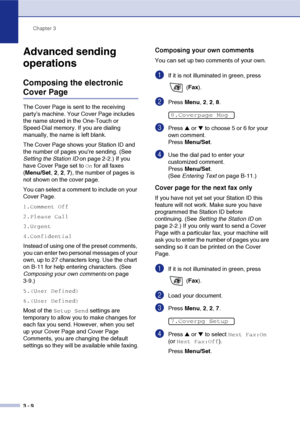 Page 53
Chapter 3
3 - 9
Advanced sending 
operations
Composing the electronic 
Cover Page
The Cover Page is sent to the receiving 
party’s machine. Your Cover Page includes 
the name stored in the One-Touch or 
Speed-Dial memory. If you are dialing 
manually, the name is left blank.
The Cover Page shows your Station ID and 
the number of pages you’re sending. (See 
Setting the Station ID  on page 2-2.) If you 
have Cover Page set to 
On for all faxes 
( Menu/Set , 2, 2, 7), the number of pages is 
not shown on...