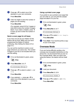 Page 54
Setup Send3 - 10
3
5Press ▲ or ▼ to select one of the 
standard or your own comments.
Press  Menu/Set .
6Enter two digits to show the number of 
pages you are sending.
Press Menu/Set .
(For example, press  0, 2  for 2 pages or 
enter  0 0  to leave the number of pages 
blank. If you make a mistake, press   
to back up and re-enter the number of 
pages.)
Send a cover page for all faxes
If you have not yet set your Station ID this 
feature will not work. Make sure you have 
programmed the Station ID...