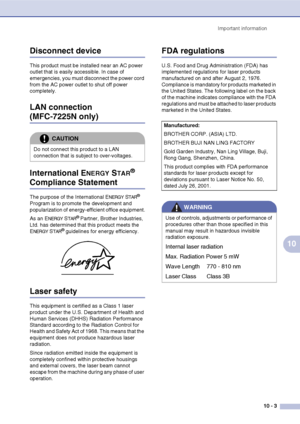 Page 86
Important information10 - 3
10
Disconnect device
This product must be installed near an AC power 
outlet that is easily accessible. In case of 
emergencies, you must disconnect the power cord 
from the AC power outlet to shut off power 
completely.
LAN connection 
(MFC-7225N only)
International E
NERGY STAR® 
Compliance Statement
The purpose of the International ENERGY STAR® 
Program is to promote the development and 
popularization of energy-efficient office equipment.
As an E
NERGY STAR® Partner,...