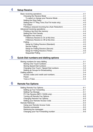 Page 11
ix
4Setup Receive
Basic receiving operations ................................................................................... 4-1Choosing the Receive Mode  ........................................................................ 4-1To select or change your Receive Mode ...................................................4-2
Setting the Ring Delay  ..................................................................................4-2
Setting the F/T Ring Time (Fax/Tel mode...