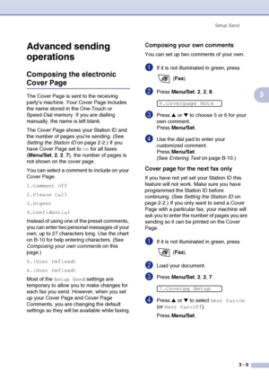 Page 48
Setup Send3 - 9
3
Advanced sending 
operations
Composing the electronic 
Cover Page
The Cover Page is sent to the receiving 
party’s machine. Your Cover Page includes 
the name stored in the One-Touch or 
Speed-Dial memory. If you are dialling 
manually, the name is left blank.
The Cover Page shows your Station ID and 
the number of pages you’re sending. (See 
Setting the Station ID  on page 2-2.) If you 
have Cover Page set to 
On for all faxes 
( Menu/Set , 2, 2,  7), the number of pages is 
not shown...