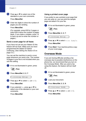 Page 49
Chapter 3
3 - 10
5Press ▲ or ▼ to select one of the 
standard or your own comments.
Press  Menu/Set .
6Enter two digits to show the number of 
pages you are sending.
Press Menu/Set .
(For example, press  0 2 for 2 pages or 
enter  0 0  to leave the number of pages 
blank. If you make a mistake, press   
to back up and re-enter the number of 
pages.)
Send a cover page for all faxes
If you have not yet set your Station ID this 
feature will not work. Make sure you have 
programmed the Station ID before...