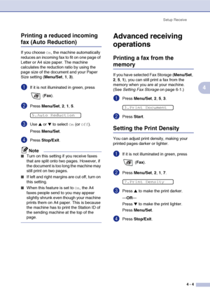 Page 56
Setup Receive4 - 4
4
Printing a reduced incoming 
fax (Auto Reduction)
If you choose On, the machine automatically 
reduces an incoming fax to fit on one page of 
Letter or A4 size paper. The machine 
calculates the reduction ratio by using the 
page size of the document and your Paper 
Size setting ( Menu/Set, 1, 3).
1If it is not illuminated in green, press 
 (Fax ).
2Press  Menu/Set , 2, 1, 5.
3Use ▲ or ▼ to select On (or Off).
Press  Menu/Set .
4Press Stop/Exit .
Note
■Turn on this setting if you...