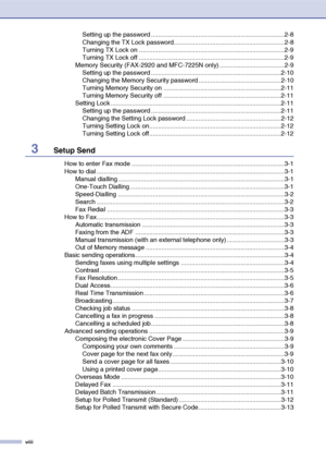 Page 10
viii
Setting up the password ............................................................................2-8
Changing the TX Lock password...............................................................2-8
Turning TX Lock on ...................................................................................2-9
Turning TX Lock off ...................................................................................2-9
Memory Security (FAX-2920 and MFC-7225N only) .....................................2-9...