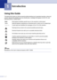 Page 15
1 - 1
1
Using this Guide
Throughout this Guide you will see special symbols alerting you to important warnings, notes and 
actions. Special fonts identify keys you should press, messages that appear on the LCD, and 
important points or related topics.
Note
Illustrations in the User’s Guide are based on MFC-7225N.
Introduction
BoldBold typeface identifies specific keys on the machine’s control panel.
Italics Italicized typeface emphasizes an important point or refers you to a related topic....