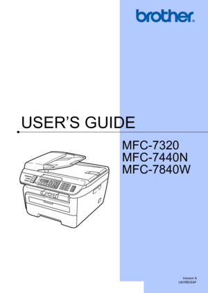 Page 1USER’S GUIDE
MFC-7320
MFC-7440N
MFC-7840W
 
Version A
UK/IRE/SAF
 