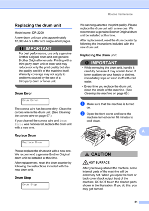 Page 71Routine maintenance
61
A
Replacing the drum unitA
Model name: DR-2200
A new drum unit can print approximately 
12,000 A4 or Letter size single-sided pages.
IMPORTANT
For best performance, use only a genuine 
Brother Original drum unit and genuine 
Brother Original toner units. Printing with a 
third-party drum unit or toner unit may 
reduce not only the print quality but also 
the quality and life of the machine itself. 
Warranty coverage may not apply to 
problems caused by the use of a 
third-party...