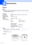Page 146136
D
GeneralD
Note
This chapter provides a summary of the machines’ specifications. For additional specifications 
visit http://www.brother.com/
 for details.
 
SpecificationsD
Printer TypeLaser
Print MethodElectrophotography by semiconductor laser beam scanning
Memory Capacity32 MB
LCD (liquid crystal 
display)16 characters  2 lines
Power Source220 - 240 V AC 50/60Hz
Power Consumption
1Peak: 1080 W
Copying:
2Approx. 445 W at 25 C
Ready: Approx. 55 W at 25 C
For Wireless models 
(WLAN: On)...