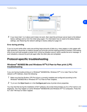 Page 45Troubleshooting
8 - 5
8
4If you have tried 1 to 4 above and it does not work, then reset the print/scan server back to the default 
factory settings and try from the initial setup again. For information how to reset to the default factory 
settings, see Restoring the network settings to factory default on page 3-8
Error during printing
If you try to print while other users are printing large amounts of data (e.g. many pages or color pages with 
high resolution), the printer is unable to accept your print...